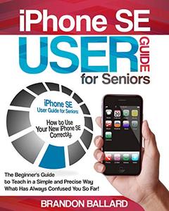 iPhone SE User Guide for Seniors How to Use Your New iPhone SE Correctly