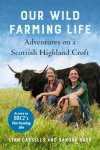 Our Wild Farming Life Adventures on a Scottish Highland Croft