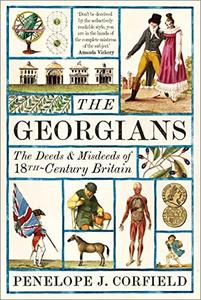 The Georgians The Deeds and Misdeeds of 18th-Century Britain
