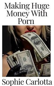 Making Huge Money With Porn