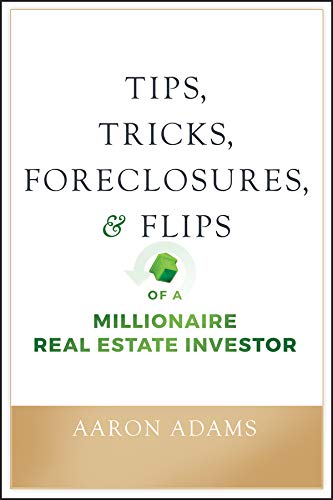 Tips, Tricks, Foreclosures, and Flips of a Millionaire Real Estate Investor (True PDF)