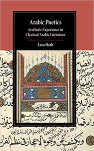 Arabic Poetics Aesthetic Experience in Classical Arabic Literature
