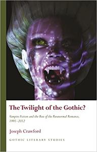 Gothic Literary Studies Vampire Fiction and the Rise of the Paranormal Romance, 1991-2012