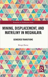 Mining, Displacement, and Matriliny in Meghalaya Gendered Transitions