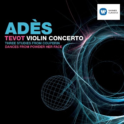 Thomas Adès - Adès  Tevot & Violin Concerto