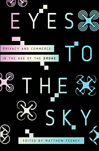 Eyes to the Sky Privacy and Commerce in the Age of the Drone