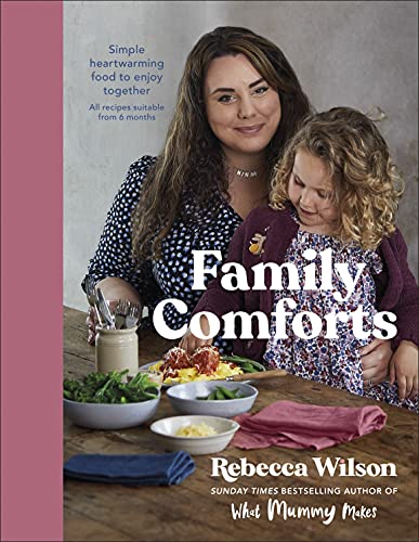 Family Comforts Simple, Heartwarming Food to Enjoy Together (What Mummy Makes)