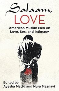 Salaam, Love American Muslim Men on Love, Sex, and Intimacy