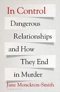 In Control Dangerous Relationships and How They End in Murder