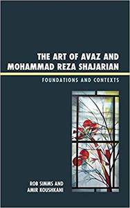 The Art of Avaz and Mohammad Reza Shajarian Foundations and Contexts
