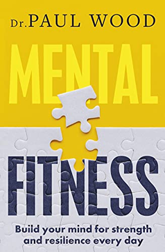 Mental Fitness Build your Mind for Strength and Resilience Every day