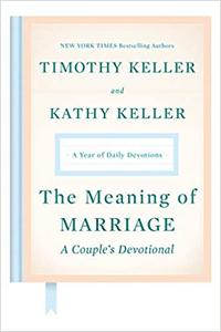 The Meaning of Marriage A Couple's Devotional A Year of Daily Devotions