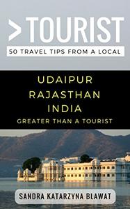 Greater Than a Tourist- Udaipur Rajasthan India 50 Travel Tips from a Local