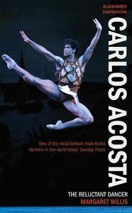 Carlos Acosta The Reluctant Dancer