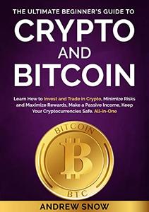 THE ULTIMATE BEGINNER'S GUIDE TO CRYPTO AND BITCOIN