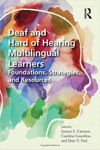 Deaf and Hard of Hearing Multilingual Learners Foundations, Strategies, and Resources