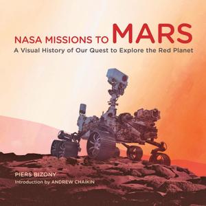 NASA Missions to Mars A Visual History of Our Quest to Explore the Red Planet