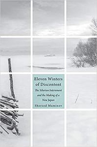 Eleven Winters of Discontent The Siberian Internment and the Making of a New Japan