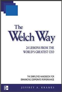The Welch Way  24 Lessons from the World's Greatest CEO