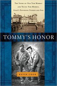 Tommy's Honor The Story of Old Tom Morris and Young Tom Morris, Golf's Founding Father and Son