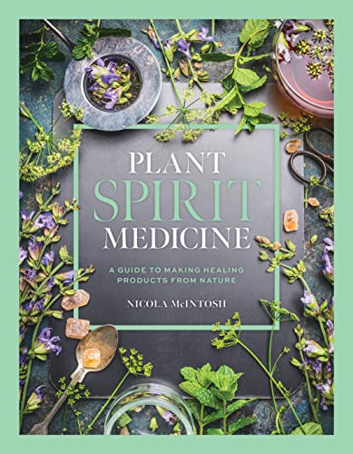 Plant Spirit Medicine A Guide to Making Healing Products from Nature