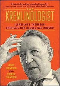 The Kremlinologist Llewellyn E Thompson, America's Man in Cold War Moscow