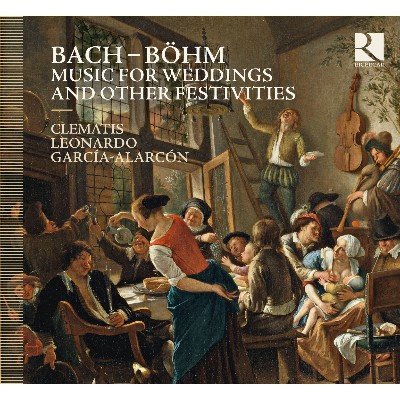 Johann Christoph Bach - Bach & Böhm  Music for Weddings and Other Festivities