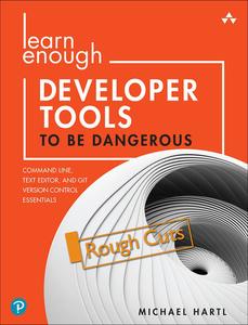 Learn Enough Developer Tools to Be Dangerous