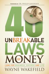 40 Unbreakable Laws of Money Laws for Business, Success and Life