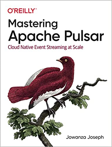 Mastering Apache Pulsar Cloud Native Event Streaming at Scale (True PDF)