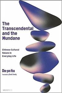 The Transcendental and the Mundane Chinese Cultural Values in Everyday Life