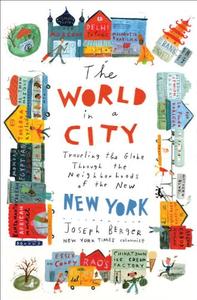 The World in a City Traveling the Globe Through the Neighborhoods of the New New York