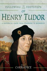 Following in the Footsteps of Henry Tudor A Historical Journey from Pembroke to Bosworth