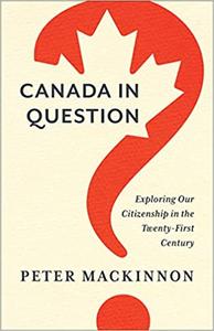 Canada in Question Exploring Our Citizenship in the Twenty-First Century