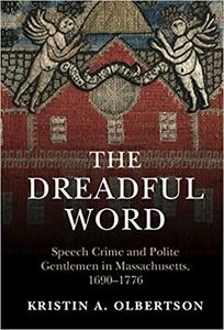 The Dreadful Word Speech Crime and Polite Gentlemen in Massachusetts, 1690-1776 (Studies in Legal History)