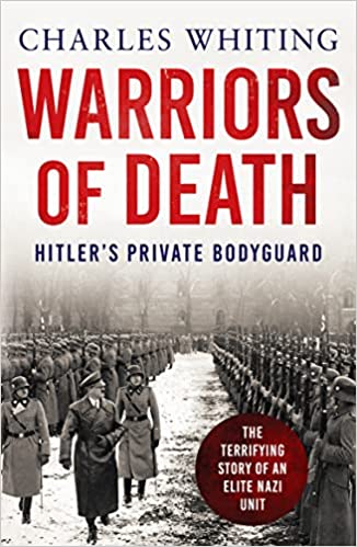 Warriors of Death The Final Battles of Hitler's Private Bodyguard, 1944-45