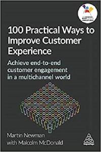 100 Practical Ways to Improve Customer Experience Achieve End-to-End Customer Engagement in a Multichannel World