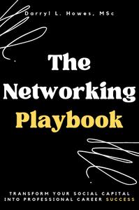 The Networking Playbook Transform Your Social Capital into Professional Career Success