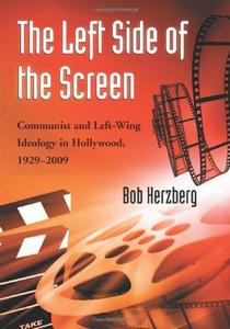 The Left Side of the Screen Communist and Left-Wing Ideology in Hollywood, 1929-2009