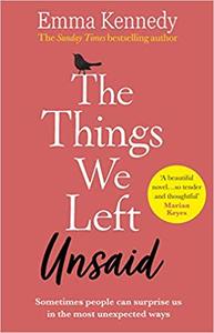 The Things We Left Unsaid An Unforgettable Story of Love and Family