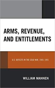 Arms, Revenue, and Entitlements U.S. Deficits in the Cold War, 1945-1991