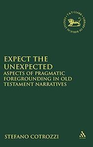 Expect the Unexpected Aspects of Pragmatic Foregrounding in Old Testament Narratives