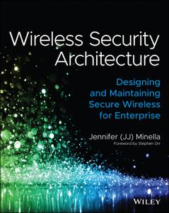 Wireless Security Architecture Designing and Maintaining Secure Wireless for Enterprise
