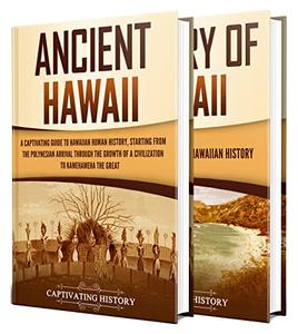 Hawaiian History A Captivating Guide to the History of the Big Island, Starting From Ancient Hawaii to the Present