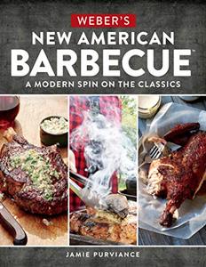 Weber’s New American Barbecue™ A Modern Spin on the Classics