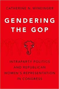 Gendering the GOP Intraparty Politics and Republican Women’s Representation in Congress