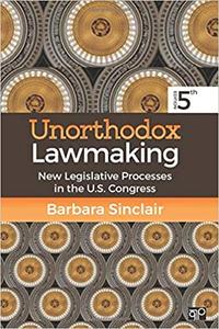 Unorthodox Lawmaking New Legislative Processes in the U.S. Congress Ed 5