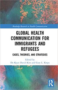Global Health Communication for Immigrants and Refugees Cases, Theories, and Strategies