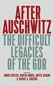 After Auschwitz The Difficult Legacies of the GDR