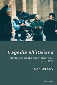 Tragedia all'italiana Italian Cinema and Italian Terrorisms, 1970-2010